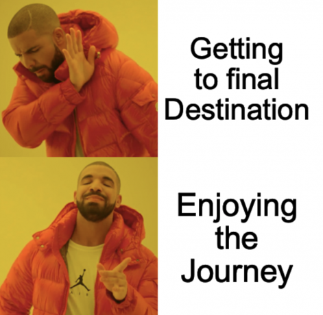 Drake Meme - Journey matters more than the destination